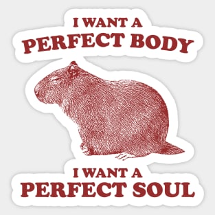 Capybara i want a perfect body i want a perfect soul Shirt, Funny Capybara Meme Sticker